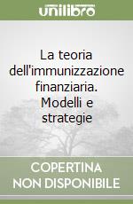 La teoria dell'immunizzazione finanziaria. Modelli e strategie