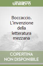 Boccaccio. L'invenzione della letteratura mezzana libro