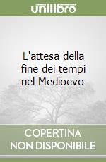 L'attesa della fine dei tempi nel Medioevo libro