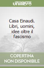 Casa Einaudi. Libri, uomini, idee oltre il fascismo libro