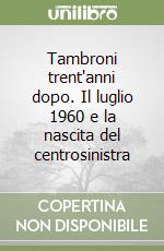 Tambroni trent'anni dopo. Il luglio 1960 e la nascita del centrosinistra