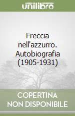 Freccia nell'azzurro. Autobiografia (1905-1931) libro