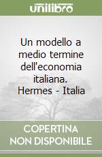 Un modello a medio termine dell'economia italiana. Hermes - Italia libro