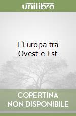 L'Europa tra Ovest e Est libro