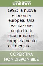 1992: la nuova economia europea. Una valutazione degli effetti economici del completamento del mercato interno della Comunità europea