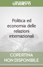 Politica ed economia delle relazioni internazionali libro