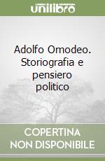 Adolfo Omodeo. Storiografia e pensiero politico libro