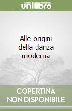 Alle origini della danza moderna libro