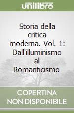 Storia della critica moderna. Vol. 1: Dall'illuminismo al Romanticismo libro