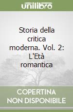 Storia della critica moderna. Vol. 2: L'Età romantica libro