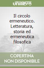 Il circolo ermeneutico. Letteratura, storia ed ermeneutica filosofica libro