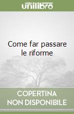 Come far passare le riforme libro