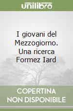 I giovani del Mezzogiorno. Una ricerca Formez Iard libro