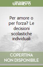 Per amore o per forza? Le decisioni scolastiche individuali