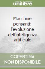 Macchine pensanti: l'evoluzione dell'intelligenza artificiale libro