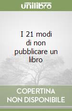 I 21 modi di non pubblicare un libro libro