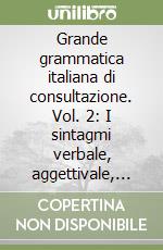 Grande grammatica italiana di consultazione. Vol. 2: I sintagmi verbale, aggettivale, avverbiale. La subordinazione libro