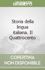 Storia della lingua italiana. Il Quattrocento libro