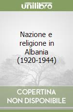 Nazione e religione in Albania (1920-1944) libro
