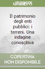 Il patrimonio degli enti pubblici: i terreni. Una indagine conoscitiva