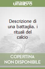 Descrizione di una battaglia. i rituali del calcio libro