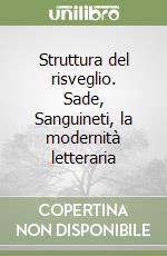 Struttura del risveglio. Sade, Sanguineti, la modernità letteraria libro