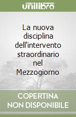 La nuova disciplina dell'intervento straordinario nel Mezzogiorno libro