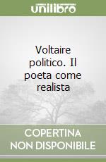 Voltaire politico. Il poeta come realista libro