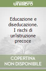 Educazione e diseducazione. I rischi di un'istruzione precoce