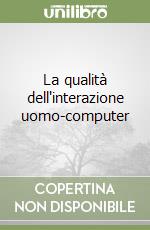 La qualità dell'interazione uomo-computer libro