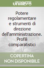 Potere regolamentare e strumenti di direzione dell'amministrazione. Profili comparatistici libro