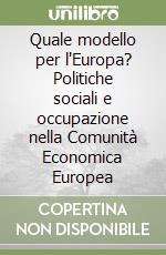 Quale modello per l'Europa? Politiche sociali e occupazione nella Comunità Economica Europea