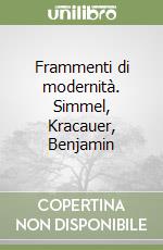 Frammenti di modernità. Simmel, Kracauer, Benjamin