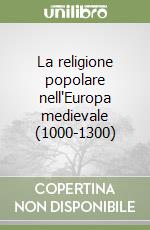 La religione popolare nell'Europa medievale (1000-1300) libro