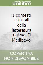 I contesti culturali della letteratura inglese. Il Medioevo libro