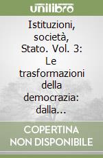 Istituzioni, società, Stato. Vol. 3: Le trasformazioni della democrazia: dalla Costituente alla progettazione delle riforme istituzionali