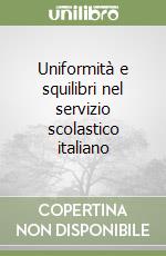 Uniformità e squilibri nel servizio scolastico italiano libro