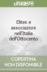 Elites e associazioni nell'Italia dell'Ottocento libro