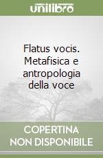 Flatus vocis. Metafisica e antropologia della voce
