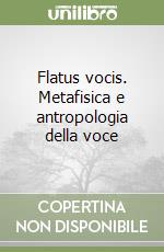 Flatus vocis. Metafisica e antropologia della voce libro