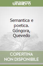 Semantica e poetica. Góngora, Quevedo libro