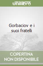 Gorbaciov e i suoi fratelli libro