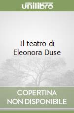 Il teatro di Eleonora Duse libro