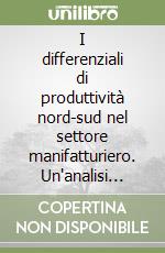 I differenziali di produttività nord-sud nel settore manifatturiero. Un'analisi microeconomica