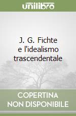 J. G. Fichte e l'idealismo trascendentale libro