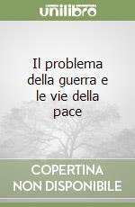 Il problema della guerra e le vie della pace