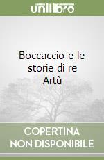 Boccaccio e le storie di re Artù libro