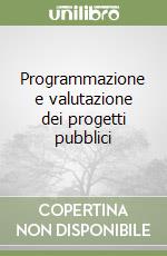 Programmazione e valutazione dei progetti pubblici