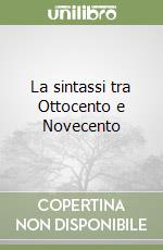 La sintassi tra Ottocento e Novecento