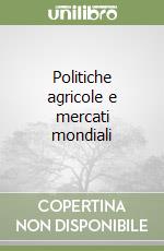 Politiche agricole e mercati mondiali